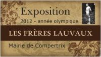 Exposition 2012 Année Olympique - Les frères Lauvaux. Du 18 mai au 1er juin 2012 à Compertrix. Marne. 